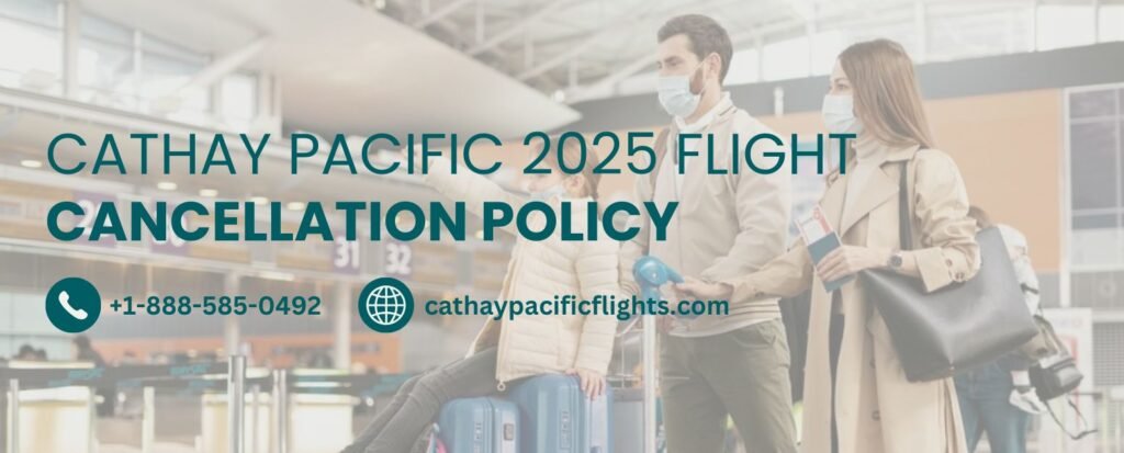 Cathay Pacific 2025 Flight Cancellation Policy