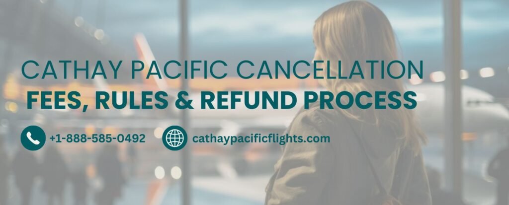 Cathay Pacific Cancellation Fees & Refund