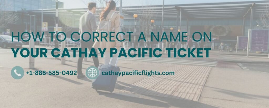 How to Correct a Name on Your Cathay Pacific Ticket