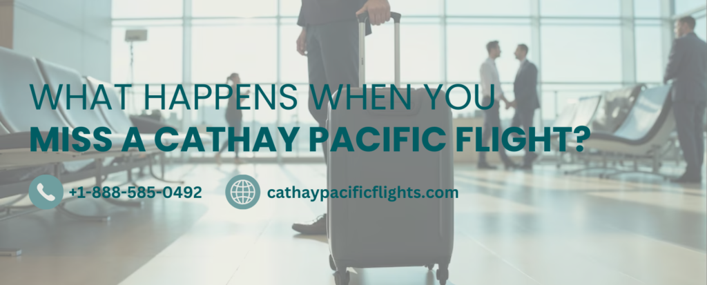 What Happens When You Miss a Cathay Pacific Flight?